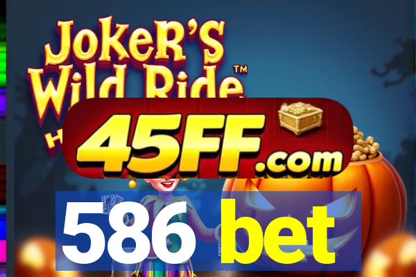 586 bet